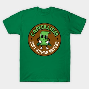 Capitalism Isn't Human Nature T-Shirt